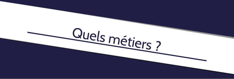 Quels métiers ?