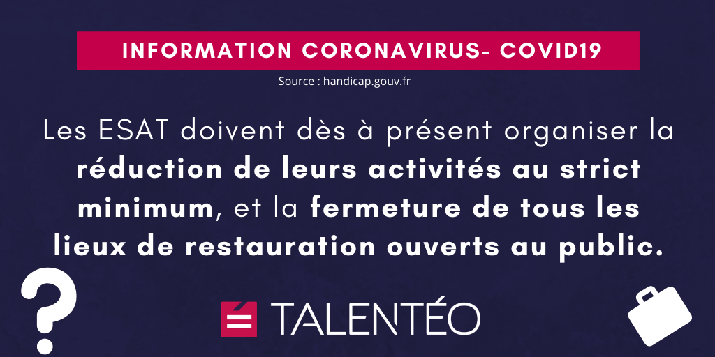 COVID-19 : Les ESAT doivent dès à présent organiser la réduction de leurs activités au strict minimum, et la fermeture de tous les lieux de restauration ouverts au public.