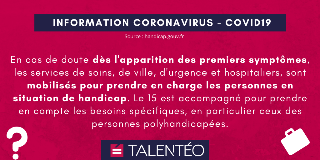 COVID-19 : En cas de doute dès l'apparition des premiers symptômes, les services de soins, de ville, d'urgence et hospitaliers, sont mobilisés pour prendre en charge les personnes en situation de handicap. Le 15 est accompagné pour prendre en compre les besoins spécifiques, en particulier ceux des personnes polyhandicapées.