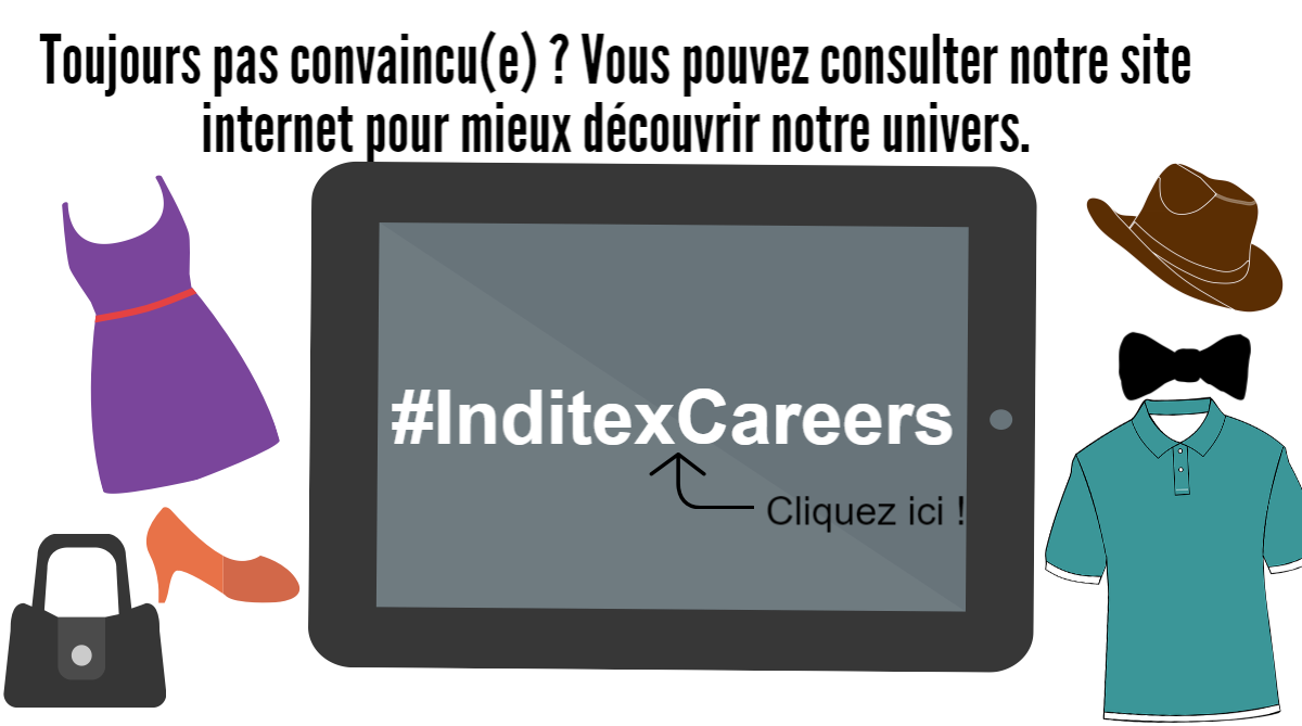 Toujours pas convaincu(e) ? Vous pouvez consulter notre site internet pour mieux découvrir notre univers. (Cliquez-ici pour vous rendre sur le site carrière de Zara).