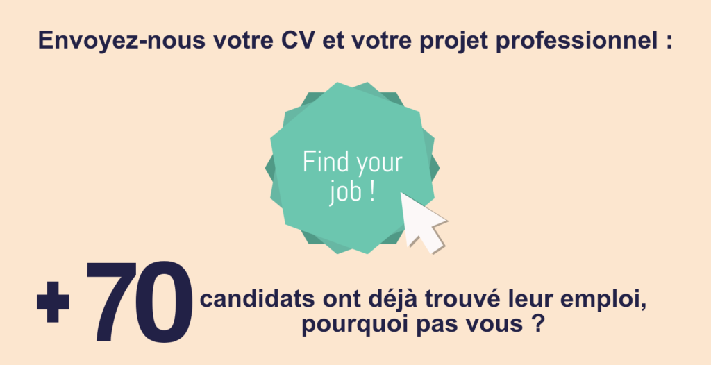 Envoyez-nous votre CV et votre projet professionnel : cliquez pour s inscrire. Plus de 70 candidats ont déjà trouvé leur emploi, pourquoi pas vous ?