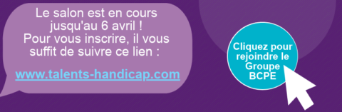 Pour vous inscrire, il vous suffit de suivre ce lien : www.talents-handicap.com. Cliquez pour rejoindre le Groupe BCPE. 