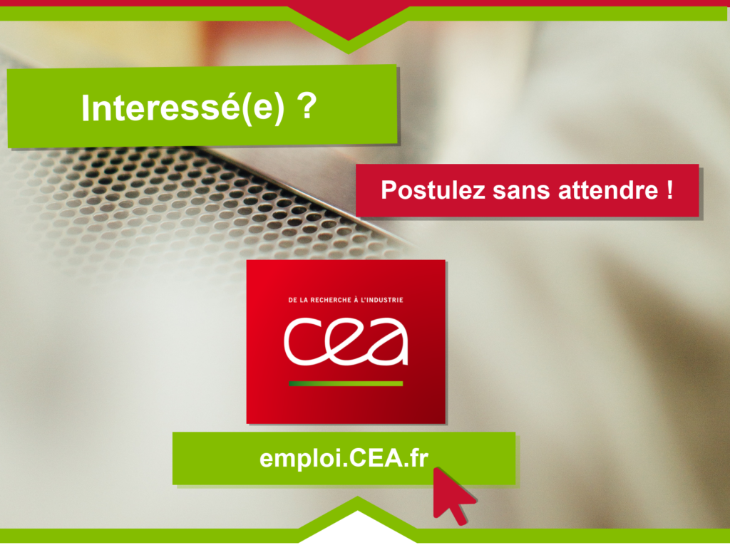 Interessé(e) ? Postulez sans attendre en cliquant sur cet image ou en vous rendant sur emploi.cea.fr.