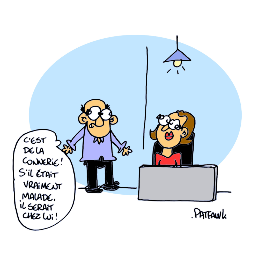 Un personnage dit : "C'est de la connerie ! S'il était vraiment malade il serait chez lui !"